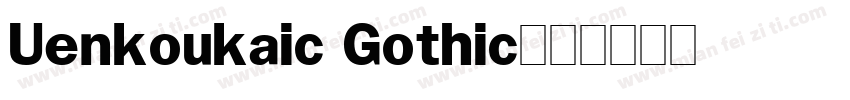 Uenkoukaic Gothic字体转换